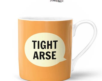 Tight Arse Mug  | Bone China in Gift Box | Fired & Decorated in the UK | Yorkshire Ow Much Tea Cup Northern
