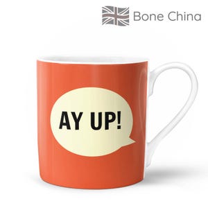 Ay Up Mug  | Bone China in Gift Box | Fired & Decorated in the UK | Northern Yorkshire Nottinghamshire Hello Hi Greeting