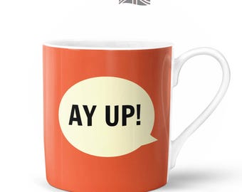 Ay Up Mug  | Bone China in Gift Box | Fired & Decorated in the UK | Northern Yorkshire Nottinghamshire Hello Hi Greeting