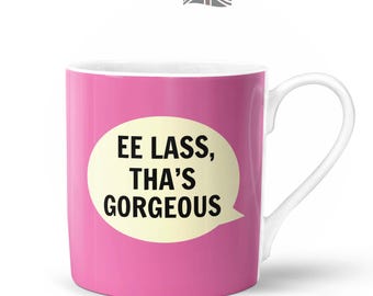 Ee Lass Tha's Gorgeous Mug  | Bone China in Gift Box | Fired & Decorated in the UK | Yorkshire Northern Funny Girl Female Birthday