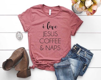 I Love Jesus Coffee & Naps Shirt. Religious Shirt. Coffee Tshirt. Super Soft and Comfy Unisex T-Shirt. Jesus Shirt. Nap T-shirt. Christian.