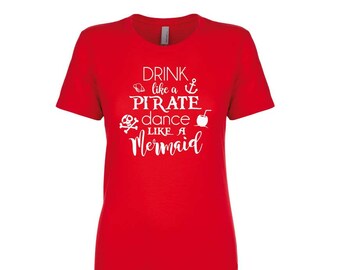 Women's Pirate Shirt. Drink Like A Pirate Dance Like A Mermaid Shirt. Mermaid Shirt. Super Soft and Comfy Crew Neck Women's Fitted Tee.