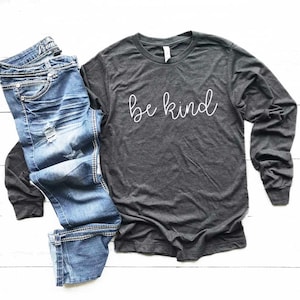 Be Kind Shirt. Kindness Tshirt. Nice Human. Super Soft & Comfy Unisex Long Sleeve T-Shirt. Humanity Shirt. Equality Shirt. Be Nice Tee.