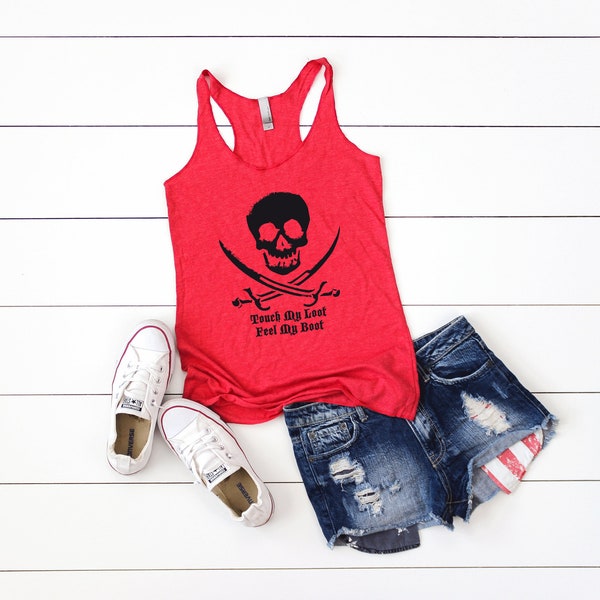 Pirate Skull Tank Top. Touch My Loot Feel My Boot Tank Top. Super Soft and Comfy Tri-blend Racerback Tank. Pirate Shirt.
