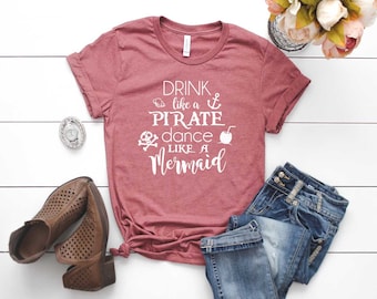 Pirate Shirt. Drink Like A Pirate Dance Like A Mermaid Shirt. Super Soft and Comfy Unisex T-Shirt. Pirate T-shirt. Mermaid Shirt.