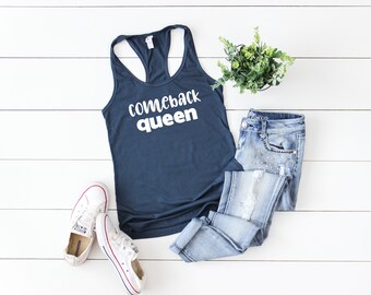 Comeback Queen Tank Top. Inspiring Shirt. Super Soft & Comfy Racerback Tank Top. Motivating Shirt For Women. Making A Comeback.