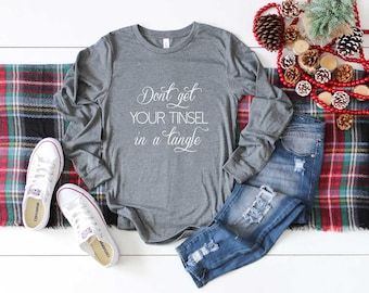 Christmas Shirt. Don't Get Your Tinsel In A Tangle. Super Soft & Comfy Unisex Long Sleeve T-Shirt. Funny Christmas T-Shirt. Attitude Shirt.