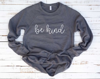 Be Kind Shirt. Kindness Tshirt. Nice Human. Super Soft & Comfy Unisex Long Sleeve Sweatshirt. Humanity Shirt. Equality Shirt. Be Nice Tee.