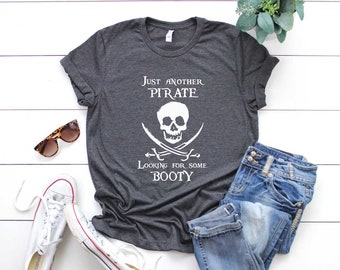 Just Another Pirate Looking For Some Booty T-Shirt. Pirate Shirt. Boating T-Shirt. Men's Pirate Shirt. Skull Shirt.