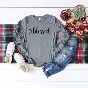 Blessed Shirt. Religious Shirt. Super Soft & Comfy Unisex Long Sleeve T-Shirt. Thanksgiving Shirt. Blessed Tshirt. Christian Shirt.