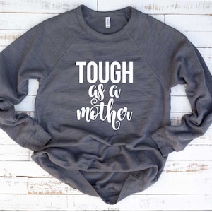 Mom Sweatshirt. Tough As A Mother Shirt. Mom Shirt. Super Soft & Comfy Unisex Long Sleeve Sweatshirt. Strong Mom. Mommy Sweatshirt.