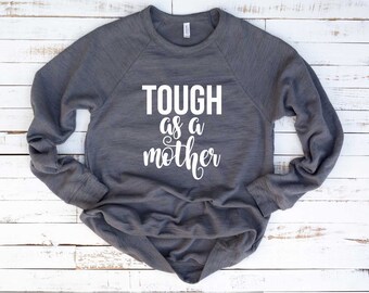 Mom Sweatshirt. Tough As A Mother Shirt. Mom Shirt. Super Soft & Comfy Unisex Long Sleeve Sweatshirt. Strong Mom. Mommy Sweatshirt.
