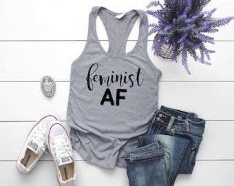 Feminist AF Tank Top. Equality Shirt. Super Soft and Comfy Racerback Tank Top. Feminist Shirt. Strong Woman Shirt. Feminist Tank Top.
