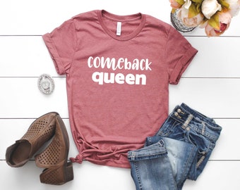 Comeback Queen Shirt. Empowerment Shirt. Inspirational Shirt. Super Soft & Comfy Unisex T-Shirt. Cute Motivational Shirt For Gift.