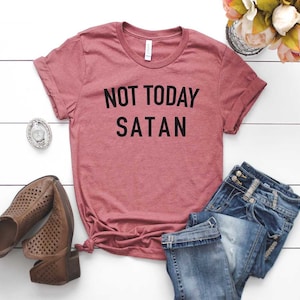 Not Today Satan Shirt. Lustiges Shirt für Frauen. Heute nicht. Super weiches und bequemes Unisex T-Shirt. Satan Shirt. Not Today Satan T Shirt.