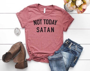 Not Today Satan Shirt. Funny Shirt for Women. Not Today. Super Soft and Comfy Unisex T-Shirt. Satan Shirt. Not Today Satan T Shirt.