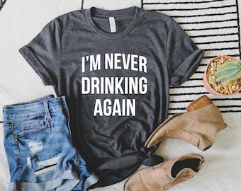 Drinking Shirt. I'm Never Drinking Again Shirt. Super Soft & Comfy Unisex T-Shirt. Funny T-Shirt. Day Drinking Shirt. Hangover Shirt.