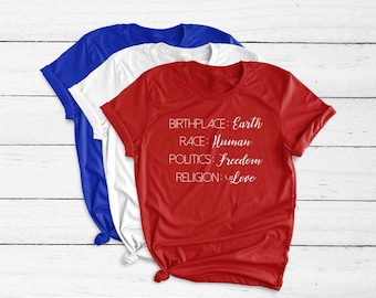 4th of July Shirt. Humanity Shirt. Birthplace Earth Race Human Politics Freedom Religion Love. Freedom. Super Soft & Comfy Unisex T-Shirt.