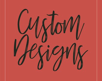 Custom Designs- For additional additional design tweaks and additional graphic designs
