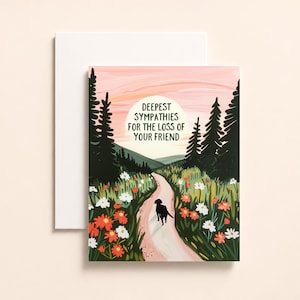 May include: A rectangular greeting card featuring an illustration of a black dog walking on a path through a field of colorful wildflowers and tall pine trees under a pink sunset sky, with the text DEEPEST SYMPATHIES FOR THE LOSS OF YOUR FRIEND.
