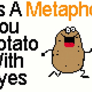 It&#39;s a Metaphor, You Potato With Eyes - Cross Stitch Pattern, 7x5&quot;