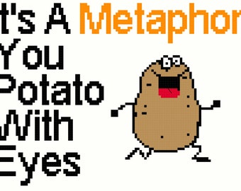 It's a Metaphor, You Potato With Eyes - Cross Stitch Pattern, 7x5"