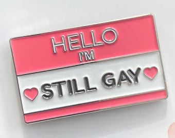 Hello I'm Still Gay Pin, LGBTQA Gift, LGBTQ Pin, Gay Shit, Gay Gifts, Pride Pin, Funny Gift, Gay Pride, Christmas Gifts, Small Gifts, LGBTQ