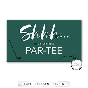 May include: Green Facebook event banner with white text that says "Shhh... It's a surprise Par-Tee". There is a golf club and golf ball in the image. The text "Instant Download" is in a circle at the bottom right corner of the banner.