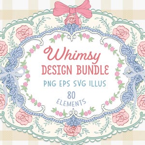 May include: A whimsical design bundle graphic with a decorative oval frame. The frame is adorned with pink roses, blue ribbons, and green leaves. The text "Whimsy Design Bundle" is in pink and the text "80 Elements" is included.