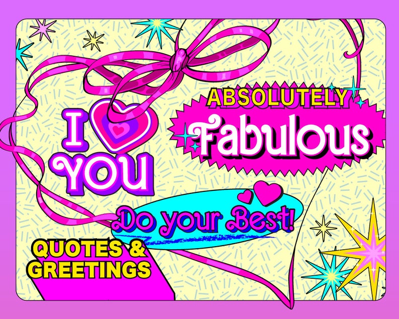 May include: A pink and yellow graphic with the text "Absolutely Fabulous" and "I Love You" in a heart shape. The graphic also includes the text "Do your Best!" and "Quotes & Greetings".