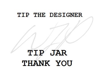 TIP THE DESIGNER - Tip Jar - Thank You