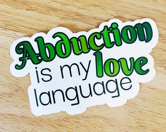 Abduction is my Love Language Vinyl Sticker - Alien Romance Sticker - Romance Reader Sticker - Bookish Laptop sticker