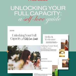 May include: A digital self-love guide titled "Unlocking Your Full Capacity: a self-love guide." The guide features images of a woman in nature, recipes, and the text "Free Guide."