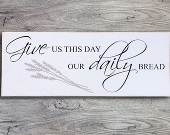 Give Us This Day Our Daily Bread - Wood Sign - Farmhouse Decor - Rustic - Shabby Chic