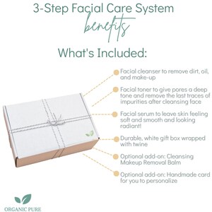 May include: A white gift box with twine tied around it. The box contains a 3-step facial care system. The text on the image reads "3-Step Facial Care System benefits What's Included: Facial cleanser to remove dirt, oil, and make-up Facial toner to give pores a deep tone and remove the last traces of impurities after cleansing face Facial serum to leave skin feeling soft and smooth and looking radiant! Durable, white gift box wrapped with twine Optional add-on: Cleansing Makeup Removal Balm Optional add-on: Handmade card for you to personalize ORGANIC PURE CREATIONS"
