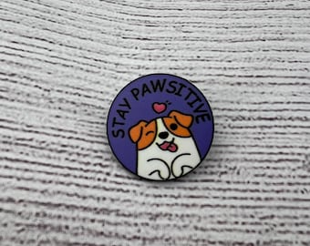 Dog (Stay Pawsitive) Pin