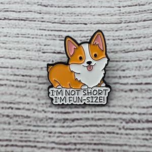 Corgi Dog (I’m not short I’m fun-sized) Pin