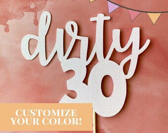 Dirty 30 Cake topper, centerpiece. Birthday topper. 30th Birthday!