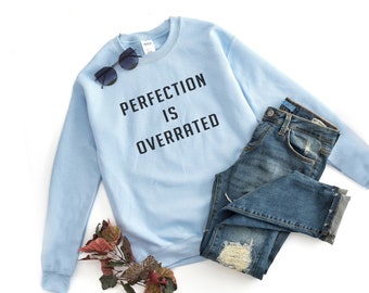 Perfection is Overrated Trendy Slogan Sweatshirt for Women Funny Sarcastic Shirt Unique Birthday Gift for her
