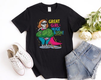 Geweldig meisje enorme bush grappig t-shirt voor vrouwen grafisch t-shirt ongepaste vuile humor shirts meme cadeau voor moeder