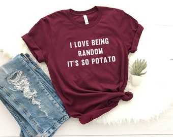 I love being random it's potato Funny TShirt Tumblr Shirt clothing Graphic Tees for Women unisex T Shirts for Teens Teenager Clothes Gifts