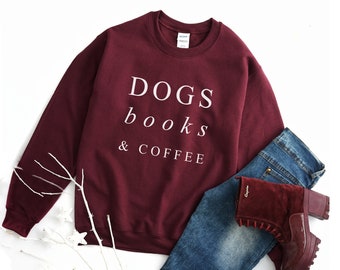 Dogs books coffee funny sweatshirt women shirt with quotes cute jumper dogs gift for her