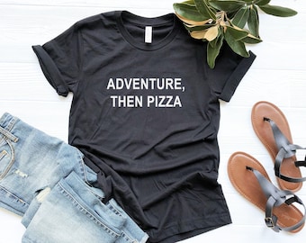 Adventure shirt pizza tshirt tumblr women graphic tee mens funny t-shirts foodie gift best friend