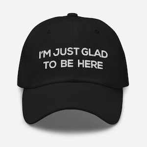I'm just glad to be here funny dad hat for men cool baseball cap for women embroidered hat funny gift for womens