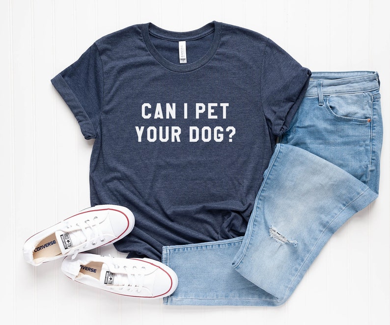 Can I pet your dog tshirt dogs lover gift t shirt with quotes graphic tee women funny t-shirts animal lover gift Heather Midnight Nav