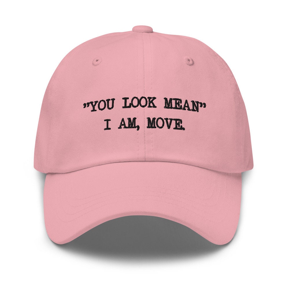 You look mean I'm move dad hat for men funny hat for women embroidered baseball hat cool baseball caps funny gift for womens