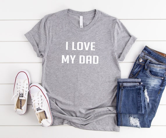 I love my dad tshirt funny fathers day t-shirt slogan women | Etsy