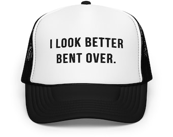 I look better bent over funny Trucker hat for women embroidered snapback hats with quotes ladies cap gift for womens