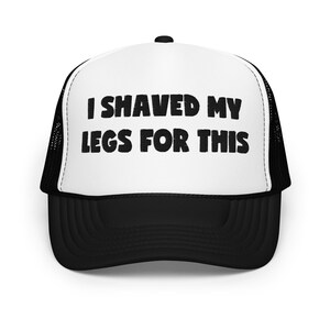 I shaved my legs for this funny trucker hat women bachelorette party cap adult humor gift for her