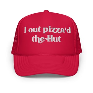 I out pizza'd the hut funny trucker hat unhinged y2k gen z meme humor cap gift for her